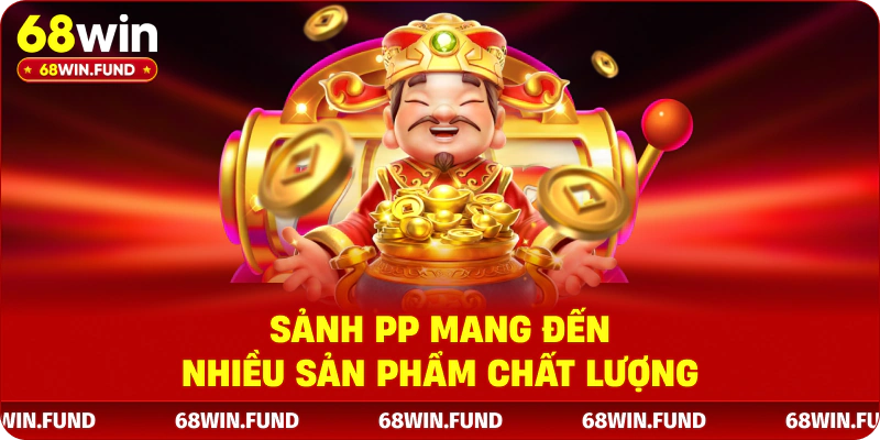 Sảnh PP mang đến nhiều sản phẩm chất lượng