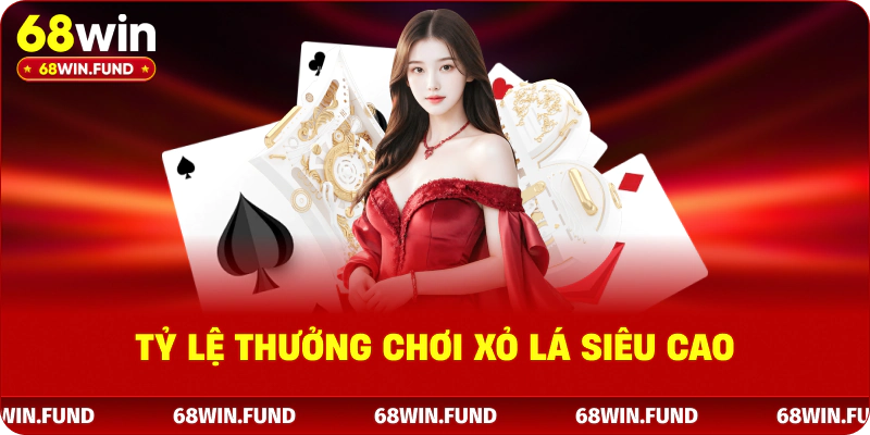 Tỷ lệ thưởng chơi xỏ lá siêu cao